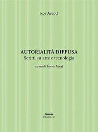 Autorialità diffusa. Scritti su arte e tecnologia - Ascott, Roy