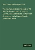 The Pinetum. Being a Synopsis of All the Coniferous Plants at Present Known, with Descriptins, History and Synonyms, and a Comprehensive Systematic Index