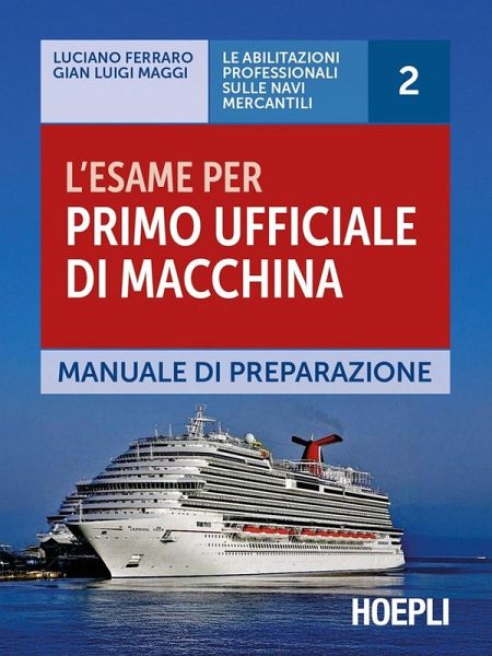 L' esame per primo ufficiale di macchina. Manuale di preparazione L' esame per primo ufficiale di macchina. Manuale di preparazione