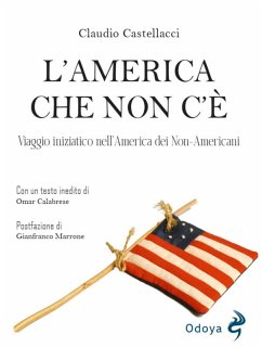 L' America che non c'è. Viaggio iniziatico nell'America dei non-americani - Castellacci, Claudio L' America che non c'è. Viaggio iniziatico nell'America dei non-americani - Castellacci, Claudio