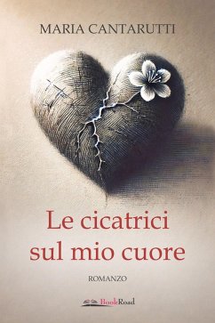 Le cicatrici sul mio cuore - Cantarutti, Maria