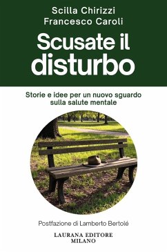 Scusate il disturbo. Storie e idee per un nuovo sguardo sulla salute mentale - Chirizzi, Scilla; Caroli, Francesco