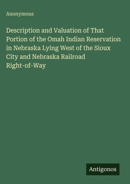 Description and Valuation of That Portion of the Omah Indian Reservation in Nebraska Lying West of the Sioux City and Nebraska Railroad Right-of-Way