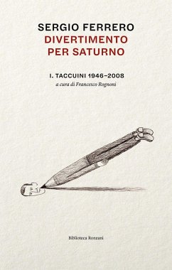 Divertimento per Saturno. Taccuini 1946-2008 - Ferrero, Sergio