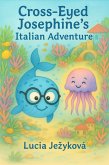 Cross-Eyed Josephine's Italian Adventure (Cross-Eyed Josephine Adventures, #2) (eBook, ePUB) Cross-Eyed Josephine's Italian Adventure (Cross-Eyed Josephine Adventures, #2) (eBook, ePUB)