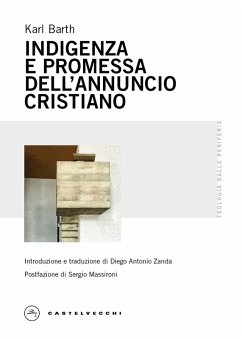 Indigenza e promessa dell'annuncio cristiano - Barth, Karl