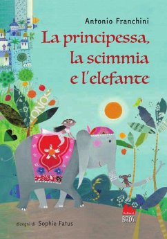 La principessa, la scimmia e l'elefante - Franchini, Antonio
