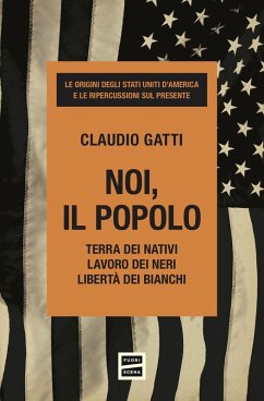 Noi, il popolo. Terra dei nativi. Lavoro dei neri. Libertà dei bianchi - Gatti, Claudio