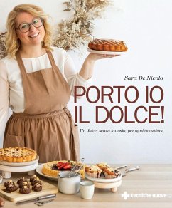 Porto io il dolce! Un dolce, senza lattosio, per ogni occasione - de Nicolo, Sara Porto io il dolce! Un dolce, senza lattosio, per ogni occasione - de Nicolo, Sara