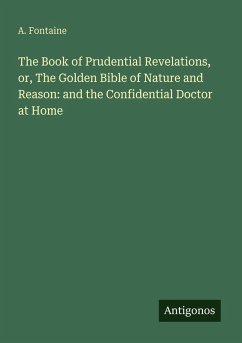 Cover The Book of Prudential Revelations, or, The Golden Bible of Nature and Reason: and the Confidential Doctor at Home