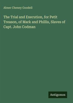 Cover The Trial and Execution, for Petit Treason, of Mark and Phillis, Slaves of Capt. John Codman