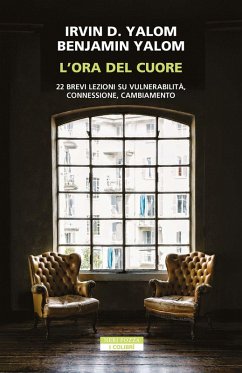 L' ora del cuore. 22 brevi lezioni su vulnerabilità, connessione, cambiamento - Yalom, Irvin D.; Yalom, Benjamin L' ora del cuore. 22 brevi lezioni su vulnerabilità, connessione, cambiamento - Yalom, Irvin D.; Yalom, Benjamin