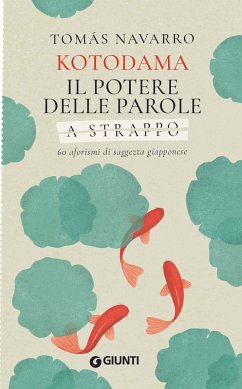 Kotodama. Il potere delle parole. 60 aforismi di saggezza giapponese. A strappo - Navarro, Tomás Kotodama. Il potere delle parole. 60 aforismi di saggezza giapponese. A strappo - Navarro, Tomás