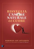 Risveglia l'amore naturale del cuore. Basato sugli insegnamenti di Swami Sri Yukteswar