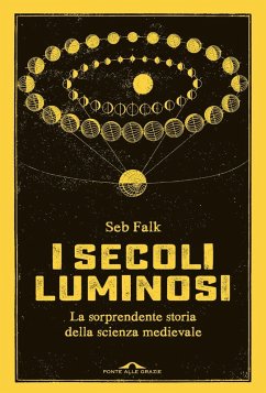 Cover I secoli luminosi. La sorprendente storia della scienza medievale