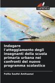 Indagare l'atteggiamento degli insegnanti della scuola primaria urbana nei confronti del nuovo programma scolastico