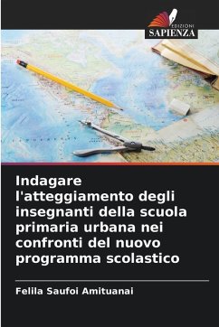 Cover Indagare l'atteggiamento degli insegnanti della scuola primaria urbana nei confronti del nuovo programma scolastico