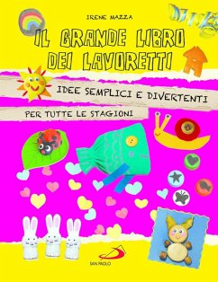 Il grande libro dei lavoretti. Idee semplici e divertenti per tutte le stagioni - Mazza, Irene Il grande libro dei lavoretti. Idee semplici e divertenti per tutte le stagioni - Mazza, Irene