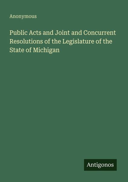 Public Acts and Joint and Concurrent Resolutions of the Legislature of the State of Michigan Public Acts and Joint and Concurrent Resolutions of the Legislature of the State of Michigan