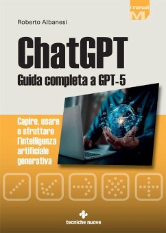 ChatGPT. Guida completa a GPT-5. Capire, usare e sfruttare l'intelligenza artificiale generativa - Albanesi, Roberto