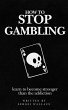 How to Stop Gambling: Learn to Become... - Bild 1