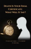 Death Is Your Final Certificate-What Will It Say? (1, #1) (eBook, ePUB) Death Is Your Final Certificate-What Will It Say? (1, #1) (eBook, ePUB)