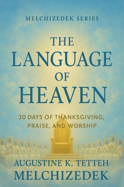 The Language of Heaven: 30 Days of Thanksgiving, Praise, and Worship (eBook, ePUB)