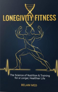 Cover Longevity Fitness: The Science of Nutrition & Training for a Longer, Healthier Life (2025, #19) (eBook, ePUB)