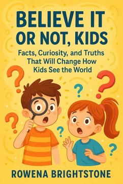 Cover Believe It or Not, Kids: Facts, Curiosity, and Truths That Will Change How Kids See the World (eBook, ePUB)