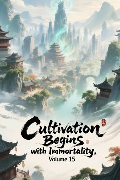Cover Cultivation Begins with Immortality, Volume 15 (eBook, ePUB)