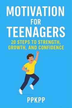 Cover Motivation for Teenagers 20 Steps to Strength, Growth, and Confidence (eBook, ePUB)