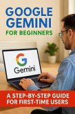 Google Gemini for Beginners: A Step-by-Step Guide for First-Time Users (eBook, ePUB) Google Gemini for Beginners: A Step-by-Step Guide for First-Time Users (eBook, ePUB)