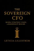 The Sovereign CFO: When Strategy Ends, Leadership Begins (eBook, ePUB)