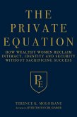The Private Equation: How Wealthy Women Reclaim Intimacy, Identity and Security-Without Sacrificing Success (eBook, ePUB) The Private Equation: How Wealthy Women Reclaim Intimacy, Identity and Security-Without Sacrificing Success (eBook, ePUB)