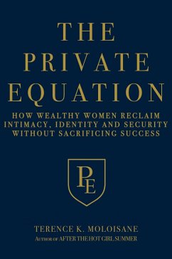 Cover The Private Equation: How Wealthy Women Reclaim Intimacy, Identity and Security-Without Sacrificing Success (eBook, ePUB)