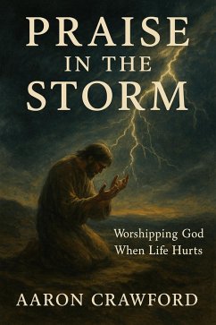 Cover Praise in the Storm: Worshiping God When Life Hurts (eBook, ePUB)