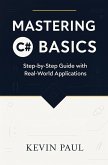 Mastering C# Basics: Step-by-Step Guide with Real-World Applications (eBook, ePUB)