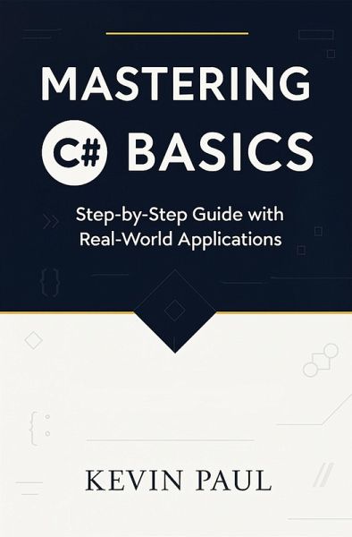 Mastering C# Basics: Step-by-Step Guide with Real-World Applications (eBook, ePUB)