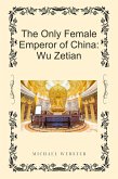 The Only Female Emperor of China: Wu Zetian (eBook, ePUB)