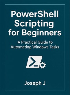 Cover PowerShell Scripting for Beginners: A Practical Guide to Automating Windows Tasks (eBook, ePUB)