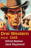 Drei Western Band 1043 (eBook, ePUB)
