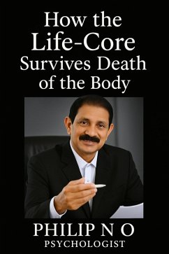 How the Life-Core Survives Death of the Body (eBook, ePUB) - O, Philip N