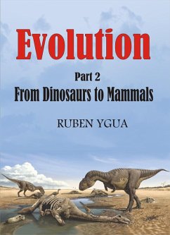 Evolution - From Dinosaurs to Mammals (eBook, ePUB) - Ygua, Ruben Evolution - From Dinosaurs to Mammals (eBook, ePUB) - Ygua, Ruben