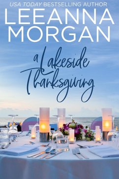 A Lakeside Thanksgiving: A Sweet Small Town Romance (Return to Sapphire Bay, #3) (eBook, ePUB) - Morgan, Leeanna A Lakeside Thanksgiving: A Sweet Small Town Romance (Return to Sapphire Bay, #3) (eBook, ePUB) - Morgan, Leeanna