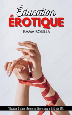 Éducation Érotique (eBook, ePUB) - Bonilla, Emma Éducation Érotique (eBook, ePUB) - Bonilla, Emma