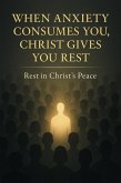 When Anxiety Consumes You, Christ Gives You Rest (eBook, ePUB)