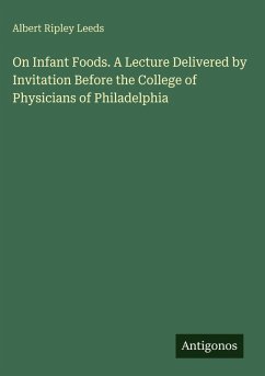 Cover On Infant Foods. A Lecture Delivered by Invitation Before the College of Physicians of Philadelphia