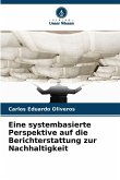 Eine systembasierte Perspektive auf die Berichterstattung zur Nachhaltigkeit Eine systembasierte Perspektive auf die Berichterstattung zur Nachhaltigkeit