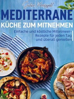Mediterrane Küche zum Mitnehmen - Königsfeld, Julian Mediterrane Küche zum Mitnehmen - Königsfeld, Julian