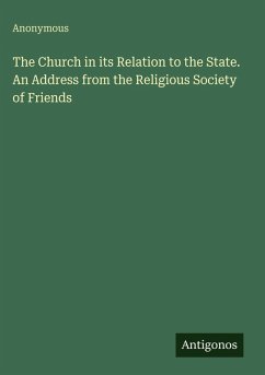 The Church in its Relation to the State. An Address from the Religious Society of Friends - Anonymous